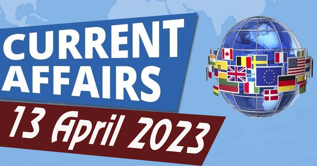 Daily Current Affairs : 13 April 2023