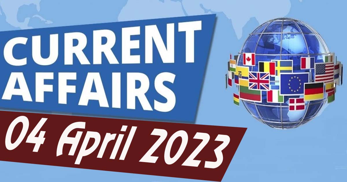 Daily Current Affairs - 04 April 2023